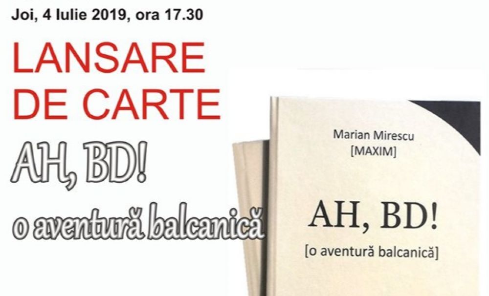 AH, BD! o aventură balcanică, volum de Marian Mirescu lansat la Biblioteca Aman din Craiova