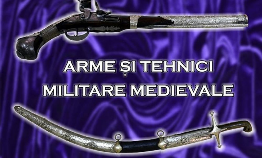 ARME ȘI TEHNICI MILITARE MEDIEVALE la Muzeul Olteniei 